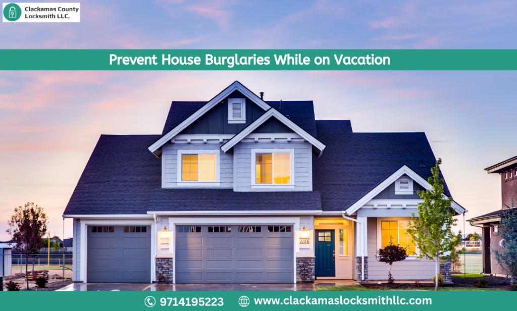 How to Prevent House Burglaries While on Vacation